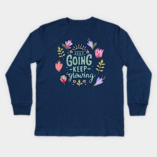 Keep Going Keep Growing Kids Long Sleeve T-Shirt